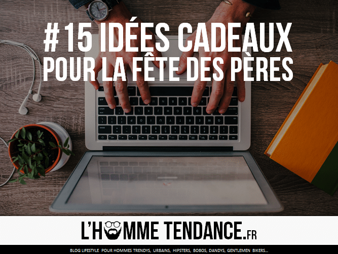 15 idées cadeaux pour la fête des père