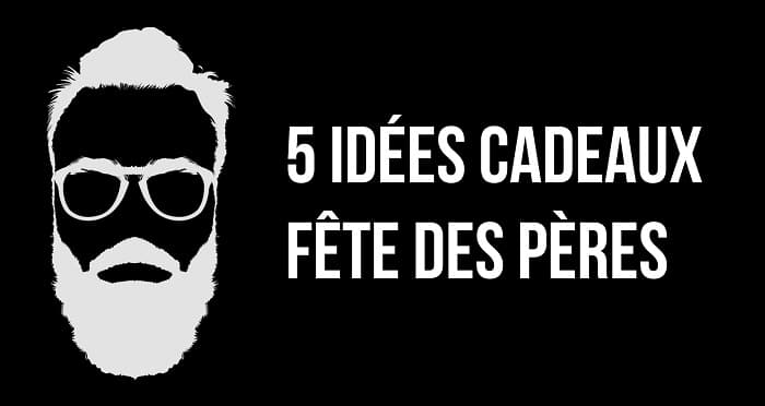 5 idées cadeaux fête des pères
