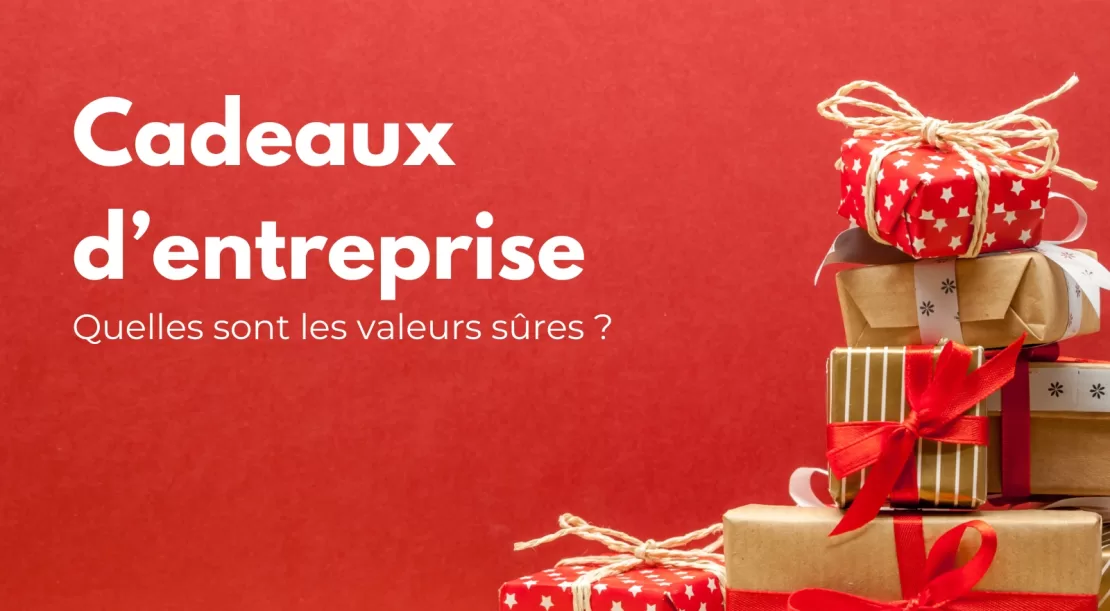 Cadeaux d’entreprise pour clients et collaborateurs : Quelles sont les valeurs sûres ?