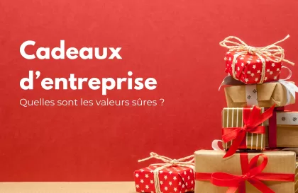 Cadeaux d’entreprise pour clients et collaborateurs : Quelles sont les valeurs sûres ?